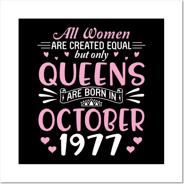 All Women Are Created Equal But Only Queens Are Born In October 1977 Happy Birthday 43 Years Old Me Wall Art by Cowan79